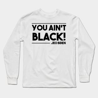 You aint black Long Sleeve T-Shirt